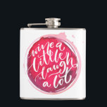 Wine Lovers Hip Flask<br><div class="desc">Personalised flask features "Wine a Little Laugh A Lot" text on a red wine stain. A fun gift for family,  friends,  bachelorette party,  girl's weekend,  birthday or create for yourself. MATCHING items in our collection.</div>