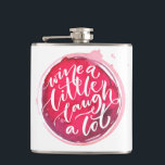 Wine Lovers Hip Flask<br><div class="desc">Personalised flask features "Wine a Little Laugh A Lot" text on a red wine stain. A fun gift for family,  friends,  bachelorette party,  girl's weekend,  birthday or create for yourself. MATCHING items in our collection.</div>