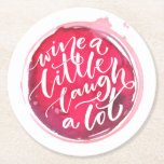 Wine Lovers Round Paper Coaster<br><div class="desc">Paper coasters feature "Wine a Little Laugh A Lot" text on a red wine stain. A fun gift for family,  friends,  bachelorette party,  girl's weekend,  birthday or create for yourself. MATCHING items in our collection.</div>