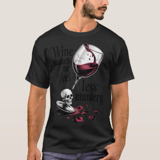 Wine Make Me Feel Less Murdery Funny Gothic Witch  T-Shirt