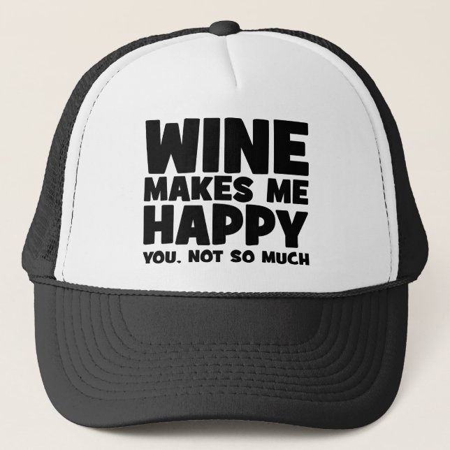 Wine Make Me Happy - Funny Novelty Wine Trucker Hat (Front)