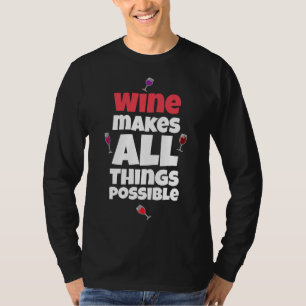 Wine Makes Everything Possible T-Shirt