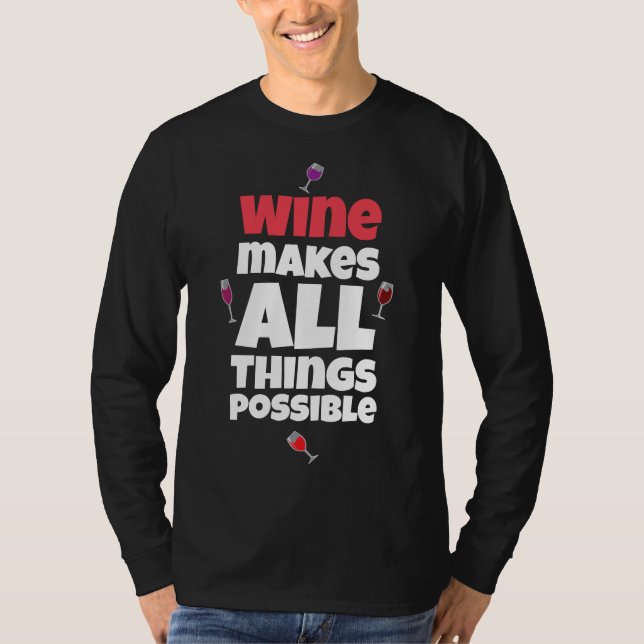 Wine Makes Everything Possible T-Shirt (Front)
