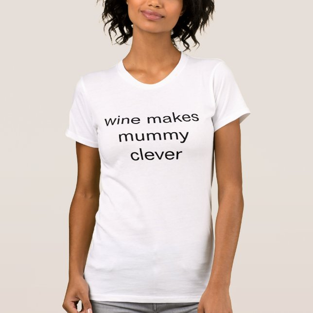 wine makes mummy clever T-Shirt (Front)