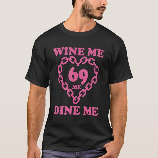 Wine Me 69 Me Dine Me Apparel T-Shirt (Front)