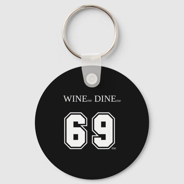 Wine Me Dine Me 69 Me Funny Men Man Woman Women Fu Key Ring (Front)