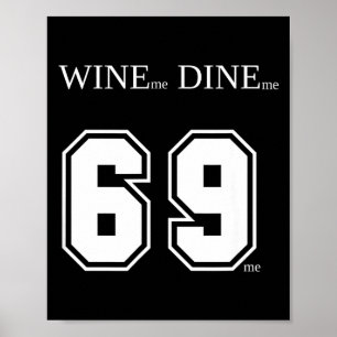 Wine Me Dine Me 69 Me Funny Men Man Woman Women Fu Poster