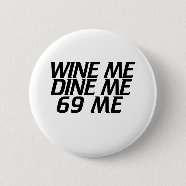 Wine me Dine me 6 Cm Round Badge (Front)