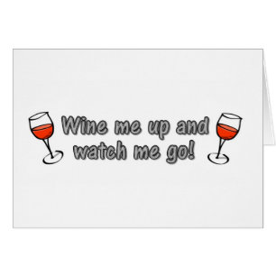 Wine me up and watch me go!
