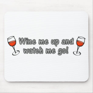 Wine me up and watch me go! mouse pad