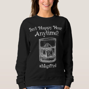 Wine Men Women Isn't Happy Hour Anytime Mega Pint Sweatshirt