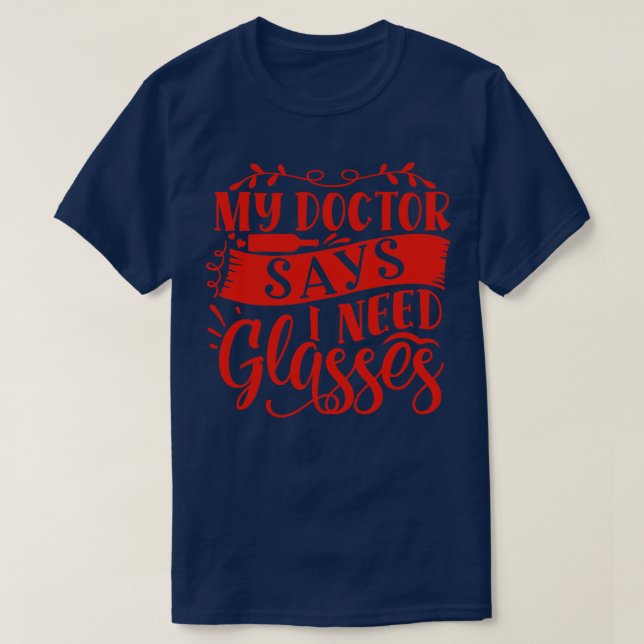 Wine My Doctor Says I Need Glasses T-Shirt (Design Front)
