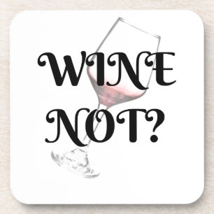 Wine Not?  For the wine lover in your life Coaster
