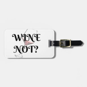 Wine Not? For the wine lover in your life Luggage Tag