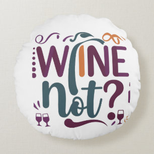 Wine Not  Round Cushion