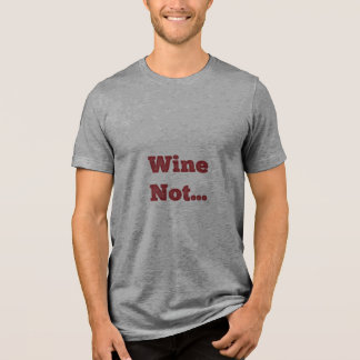 Wine Not Tri-Blend Shirt