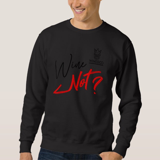 Wine Not Wine Saying  Cool Fun Motifs Winegod Sweatshirt (Front)