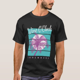 Wine Oclock Somewhere Funny Saying Drinking Vacati T-Shirt