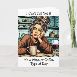 Wine or Coffee Type of Day Funny Friendship Card
