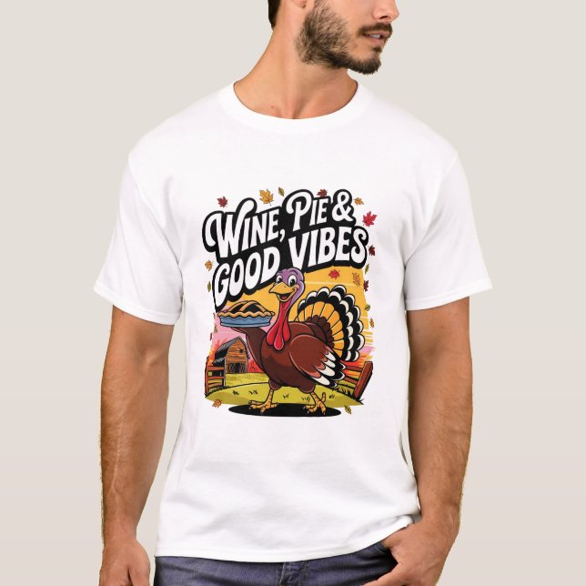 Wine Pie and Good Vibes Funny Thanksgiving Turkey T-Shirt (Front)