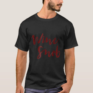 Wine Snob Wine Saying T-Shirt