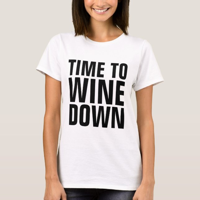 WINE T-shirts, TIME TO WINE DOWN T-Shirt (Front)