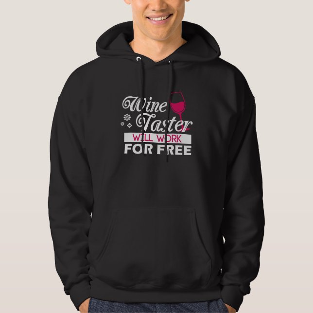 Wine Taster Will Work For Free Liquor Drinking Exp Hoodie (Front)