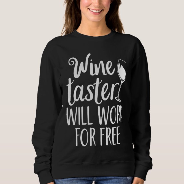 Wine Taster Will Work For Free Sweatshirt (Front)