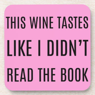 Wine Tastes Like I Didn't Read the Book Coaster