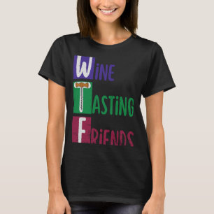 Wine Tasting Friends Wtf T-Shirt