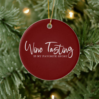 Wine Tasting is my Favourite Sport Ceramic Ornamen Ceramic Ornament
