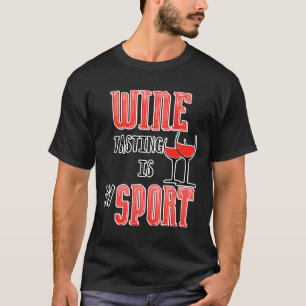 Wine Tasting Is My Sport Wine Wine T-Shirt