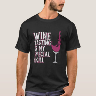 Wine Tasting Special Skill Drinker Saying Wine Gra T-Shirt