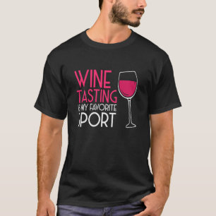 Wine Tasting Sport Drinking Drinker Sayings Graphi T-Shirt