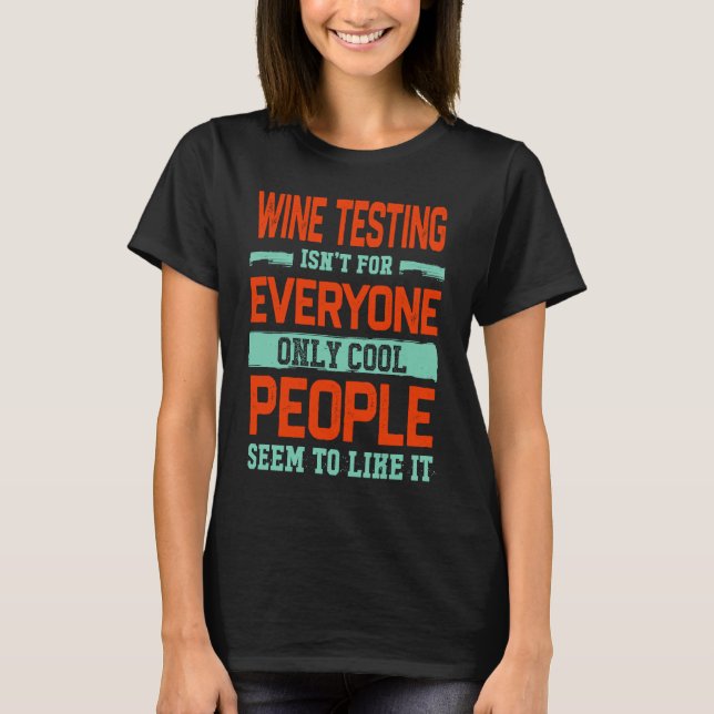 Wine Testing Isnt For Everyone Wine T-Shirt (Front)