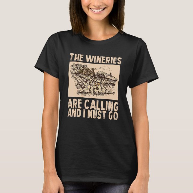 Wine The Wineries Are Calling And I Must Go Wine T-Shirt (Front)