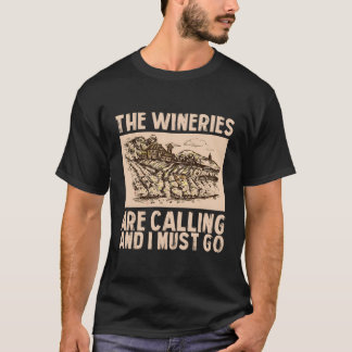 Wine The Wineries Are Calling And I Must Go Wine T-Shirt