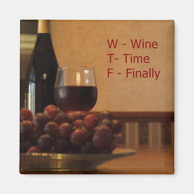 Wine Time Finally created into a magnet. Magnet (Front)