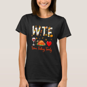 Wine Turkey Family Shirt WTF Funny Thanksgiving Gi