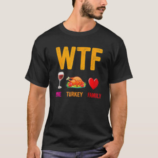 Wine Turkey Family  WTF  Thanksgiving T-Shirt