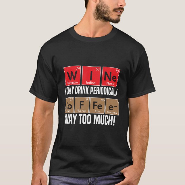 Wine Versus Coffee Periodic Table Elements Funny T-Shirt (Front)