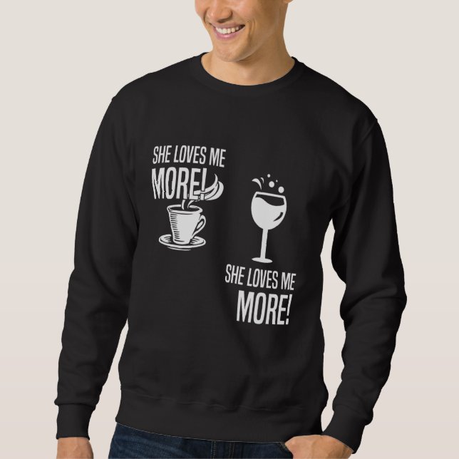 Wine Vs Coffee She Loves Me More Wine Coffee Lover Sweatshirt (Front)
