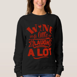 Wine Wine A Little Laugh A Lot Wine Sweatshirt