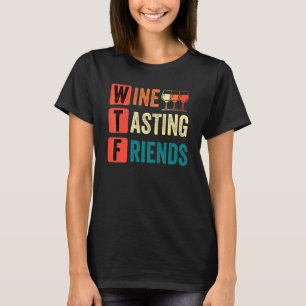 Wine Wtf Wine Tasting Friends Drinking Wine T-Shirt