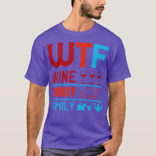 Wine WTF Wine Turkey Family T-Shirt