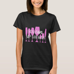 Wine You Can Sip With Us T-Shirt