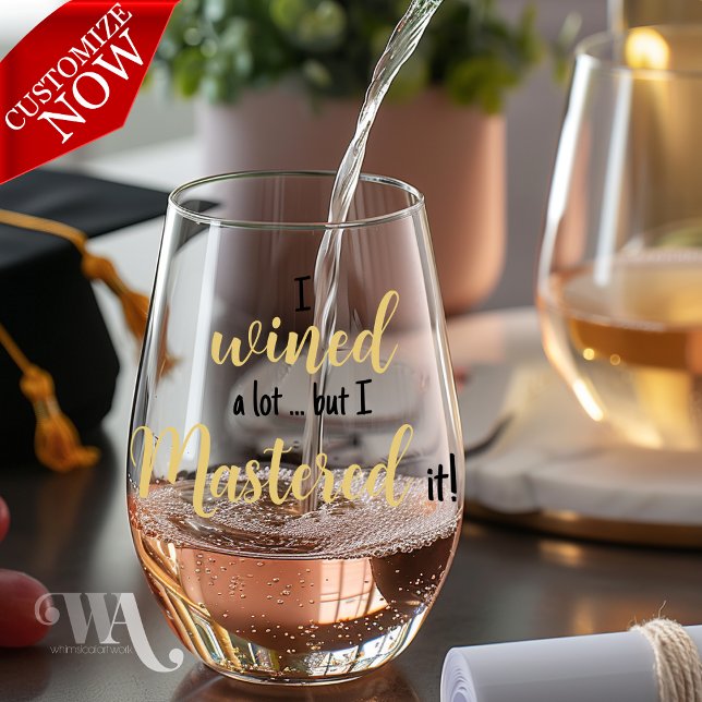 Wined A Lot Mastered it  Graduate Stemless Wine Glass (easy to customize )