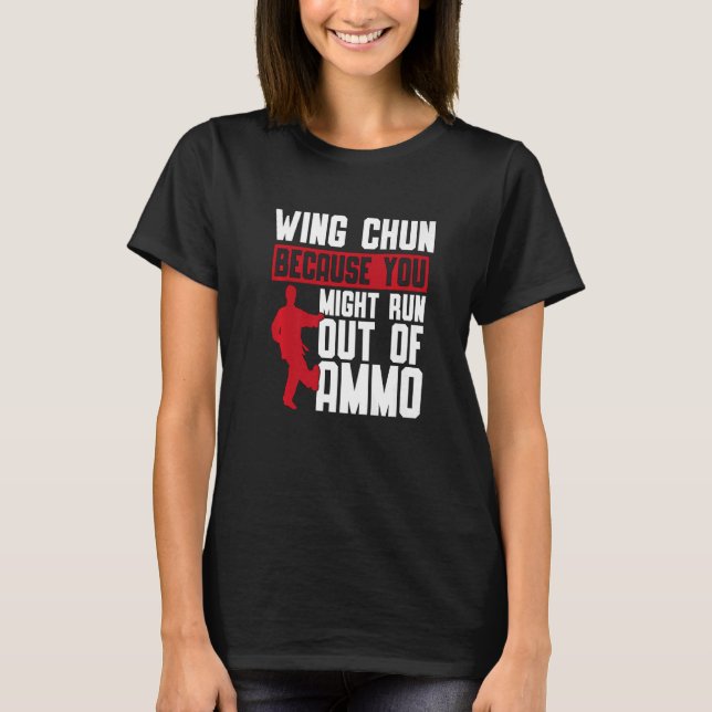 Wing Chun Because You Might Martial Fighter Wing C T-Shirt (Front)