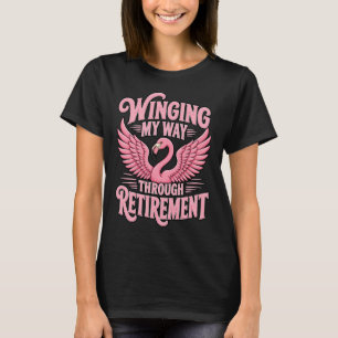 Winging My Way Through Retirement Funny Flamingo T-Shirt