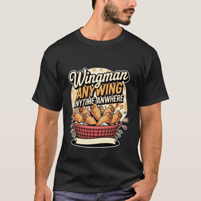 Wingman Anywing Anytime Anywhere Chicken Cravings  T-Shirt (Front)